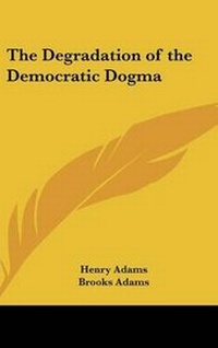 Abbildung von: The Degradation of the Democratic Dogma - Kessinger Publishing