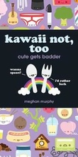 Cover: Kawaii Not, Too - F & W Publications Inc