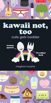 Enlarge image Cover: Kawaii Not, Too - F & W Publications Inc