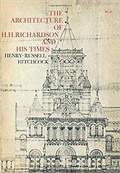 Cover: The Architecture of H. H. Richardson and His Times - MIT Press