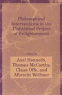 Cover: Philosophical Interventions in the Unfinished Project of Enlightenment - MIT Press
