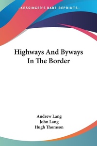 Abbildung von: Highways And Byways In The Border - Kessinger Publishing