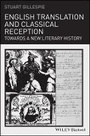 Cover: English Translation and Classical Reception - Towards a New Literary History - Wiley-Blackwell