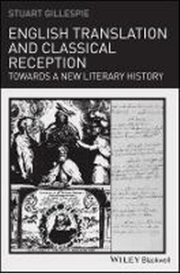 Enlarge image Cover: English Translation and Classical Reception - Towards a New Literary History - Wiley-Blackwell