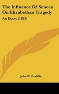 Cover: The Influence Of Seneca On Elizabethan Tragedy - Kessinger Publishing