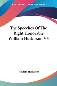 Abbildung von: The Speeches Of The Right Honorable William Huskisson V3 - Kessinger Publishing