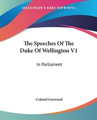 Abbildung von: The Speeches Of The Duke Of Wellington V1 - Kessinger Publishing