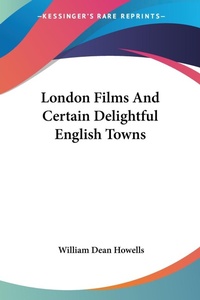 Abbildung von: London Films And Certain Delightful English Towns - Kessinger Publishing