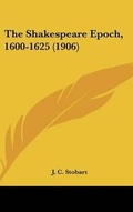 Cover: The Shakespeare Epoch, 1600-1625 (1906) - Kessinger Publishing
