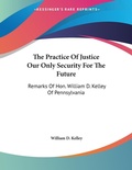 Bild: The Practice Of Justice Our Only Security For The Future - Kessinger Publishing