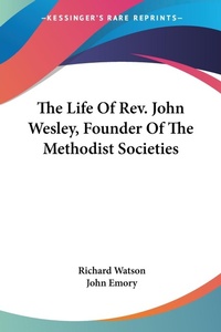 Abbildung von: The Life Of Rev. John Wesley, Founder Of The Methodist Societies - Kessinger Publishing Co