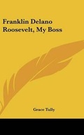 Cover: Franklin Delano Roosevelt, My Boss - Kessinger Publishing