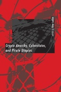 Cover: Crypto Anarchy, Cyberstates, and Pirate Utopias - Bradford Books