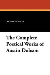 Enlarge image Cover: The Complete Poetical Works of Austin Dobson - Wildside Press