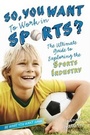 Cover: So, You Want to Work in Sports? - Simon + Schuster Inc.