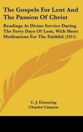 Cover: The Gospels For Lent And The Passion Of Christ - Kessinger Publishing