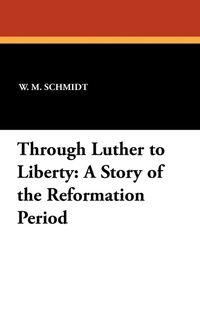 Enlarge image Cover: Through Luther to Liberty - Wildside Press