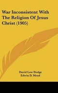 Cover: War Inconsistent With The Religion Of Jesus Christ (1905) - Kessinger Publishing
