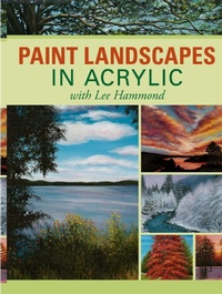 Abbildung von: Paint Landscapes in Acrylic with Lee Hammond - North Light Books
