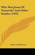 Abbildung von: Who Was Jesus Of Nazareth? And Other Studies (1922) - Kessinger Publishing