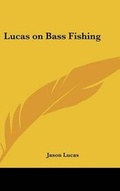 Cover: Lucas on Bass Fishing - Kessinger Publishing