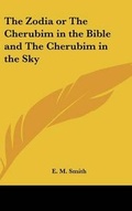 Cover: The Zodia or The Cherubim in the Bible and The Cherubim in the Sky - Kessinger Publishing