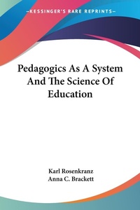 Abbildung von: Pedagogics As A System And The Science Of Education - Kessinger Publishing