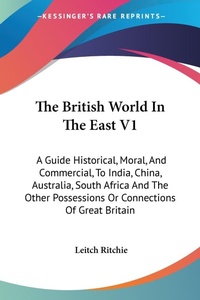 Abbildung von: The British World In The East V1 - Kessinger Publishing