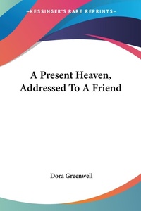 Abbildung von: A Present Heaven, Addressed To A Friend - Kessinger Publishing