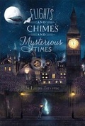 Cover: Flights and Chimes and Mysterious Times - Simon & Schuster Books for Young Readers