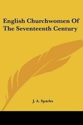 Cover: English Churchwomen Of The Seventeenth Century - Kessinger Publishing
