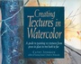 Cover: Creating Textures in Watercolor - North Light Books