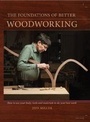 Cover: The Foundations of Better Woodworking - Popular Woodworking Books