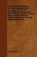 Cover: A Military Journal During The American Revolutionary War, From 1775 To 1783 - Describing Interesting Events And Transactions Of This Period; With Numerous Historical Facts And Anecdotes, From The Original Manuscript - Read Books