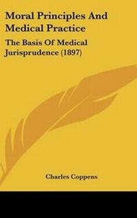 Abbildung von: Moral Principles And Medical Practice - Kessinger Publishing