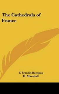 Enlarge image Cover: The Cathedrals of France - Kessinger Publishing