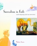 Cover: Surrealism in Exile and the Beginning of the New York School - MIT Press