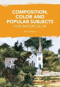 Abbildung von: Composition, Color and Popular Subjects for Watercolor - North Light Books
