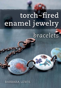 Abbildung von: Torch-Fired Enamel Jewelry, Bracelets - North Light Books