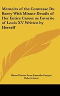 Cover: Memoirs of the Comtesse Du Barry With Minute Details of Her Entire Career as Favorite of Louis XV Written by Herself - Kessinger Publishing