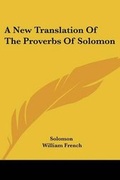 Cover: A New Translation Of The Proverbs Of Solomon - Kessinger Publishing