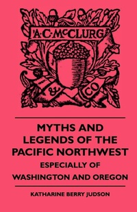 Abbildung von: Myths And Legends Of The Pacific Northwest - Especially Of Washington and Oregon - Read Books