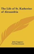 Cover: The Life of St. Katherine of Alexandria - Kessinger Publishing