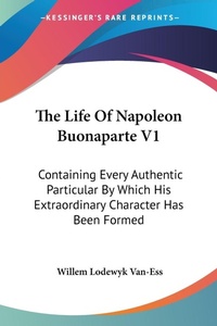 Abbildung von: The Life Of Napoleon Buonaparte V1 - Kessinger Publishing