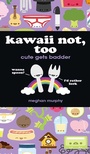 Cover: Kawaii Not, Too - Simon + Schuster LLC