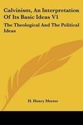 Cover: Calvinism, An Interpretation Of Its Basic Ideas V1 - Kessinger Publishing