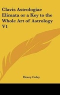 Cover: Clavis Astrologiae Elimata or a Key to the Whole Art of Astrology - Kessinger Publishing Co
