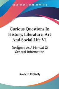 Abbildung von: Curious Questions In History, Literature, Art And Social Life V1 - Kessinger Publishing