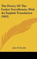 Cover: The Poetry Of The Codex Vercellensis, With An English Translation (1843) - Kessinger Publishing