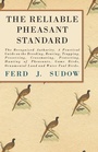 Cover: The Reliable Pheasant Standard - The Recognized Authority. A Practical Guide On The Breeding, Rearing, Trapping, Preserving, Crossmating, Protecting, Hunting Of Pheasants, Game Birds, Ornamental Land And Water Foul Birds. - Read Books